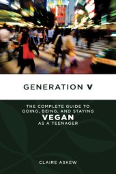 book Generation V: the complete guide to going, being, and staying vegan as a teenager