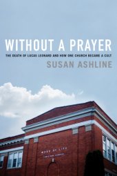 book Without a prayer: the death of Lucas Leonard and how one church became a cult