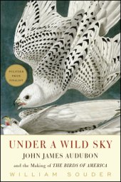 book Under a wild sky John James Audubon and the making of the Birds of America