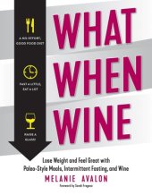 book What when wine: lose weight and feel great with paleo-style meals, intermittent fasting, and wine