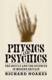 book Physics and Psychics: The Occult and the Sciences in Modern Britain