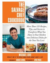 book The salvage chef cookbook: more than 125 recipes, tips, and secrets to transform what you have in your kitchen into delicious dishes for the ones you love