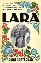 book Lara: the untold love story and the inspiration for Doctor Zhivago