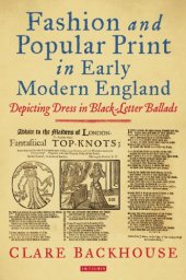 book Fashion and popular print in early modern England: depicting dress in black-letter ballads