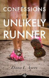 book Confessions of an Unlikely Runner: A Guide to Racing and Obstacle Courses for the Averagely Fit and Halfway Dedicated