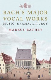 book Bach's major vocal works: music, drama, liturgy