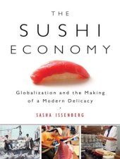 book The sushi economy: globalization and the making of a modern delicacy