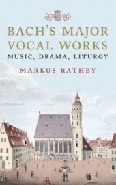 book Bach's major vocal works: music, drama, liturgy