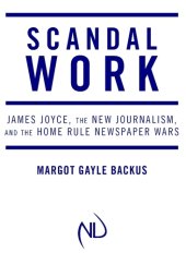 book Scandal work: James Joyce, the new journalism, and the home rule newspaper wars