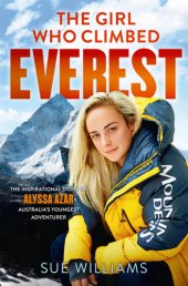 book The girl who climbed Everest: the inspirational story of Alyssa Azar, Australia's youngest adventurer