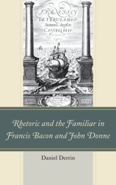 book Rhetoric and the Familiar in Francis Bacon and John Donne