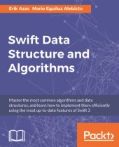 book Swift data structure and algorithms: master the most common algorithms and data structures, and learn how to implement them efficiently using the most up-to-date features of Swift 3