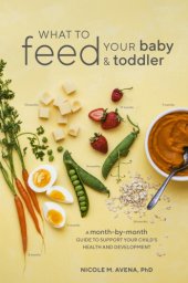 book What to Feed Your Baby and Toddler: a Month-By-Month Guide to Support Your Child's Health and Development