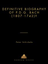 book The definitive biography of P.D.Q. Bach (1807-1742?)