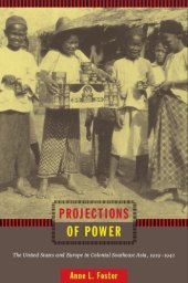 book Projections of Power: The United States and Europe in Colonial Southeast Asia, 1919-1941