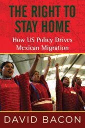 book The right to stay home how US policy drives Mexican migration