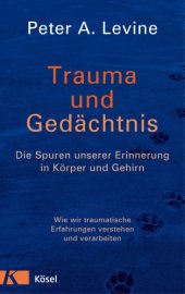 book Trauma und Gedächtnis Die Spuren unserer Erinnerung in Körper und Gehirn - Wie wir traumatische Erfahrungen verstehen und verarbeiten -