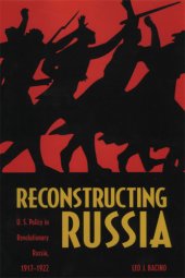 book Reconstructing Russia: U.S. Policy in Revolutionary Russia, 1917-1922