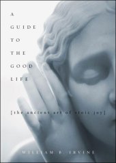 book A Guide to the Good Life: The Ancient Art of Stoic Joy