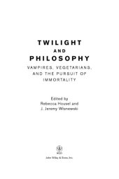 book Twilight and Philosophy: Vampires, Vegetarians, and the Pursuit of Immortality