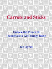 book Carrots and sticks: unlock the power of incentives to get things done