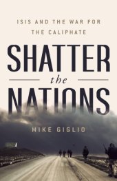 book Shatter the Nations: ISIS and the War for the Caliphate