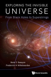 book Exploring the invisible universe from black holes to superstrings