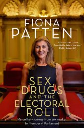 book Sex, drugs and the electoral roll: my unlikely journey from sex worker to Member of Parliament