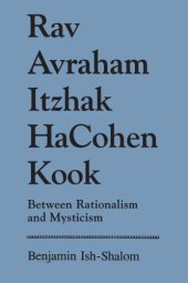 book Rav Avraham Itzhak HaCohen Kook: between rationalism and mysticism