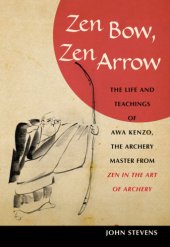 book Zen bow, Zen arrow: the life and teachings of Awa Kenzo, the archery master from Zen in the art of archery