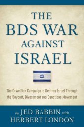 book The BDS War Against Israel: The Orwellian Campaign to Destroy Israel Through the Boycott, Divestment and Sanctions Movement