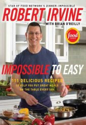 book Impossible to Easy: 111 Delicious Recipes to Help You Put Great Meals on the Table Every Day