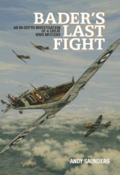 book Bader's last fight: an in-depth investigation of a great WWII mystery