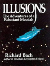 book Illusions: [the adventures of a reluctant Messiah]