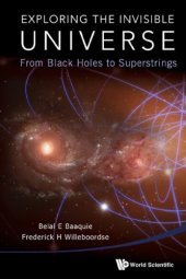 book Exploring the invisible universe from black holes to superstrings