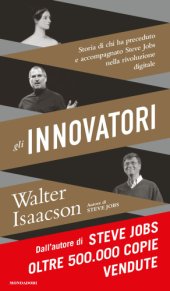 book Gli innovatori: storia di chi ha preceduto e accompagnato Steve Jobs nella rivoluzione digitale