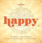 book Happy: Secrets to Happiness From the Cultures of the World