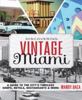 book Discovering vintage Miami: a guide to the city's timeless shops, hotels, restaurants & more