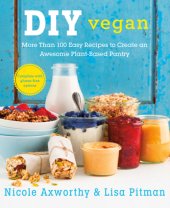 book DIY vegan: more than 100 easy recipes to create an awesome plant-based pantry