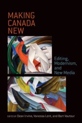 book Making Canada New: Editing, Modernism, and New Media