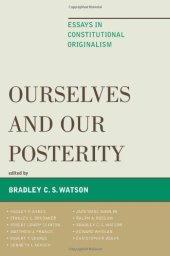 book Ourselves and Our Posterity: Essays in Constitutional Originalism