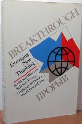 book Breakthrough: Emerging New Thinking : Soviet and Western Scholars Issue a Challenge to Build a World Beyond War