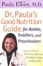 book Dr. Paula's Good Nutrition Guide for Babies, Toddlers, and Preschoolers: Answers to Parent's Most Common Questions Plus Help for Coping with Fussy Eaters