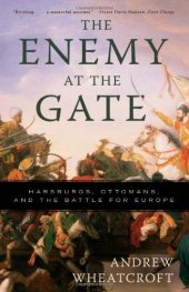 book The Enemy at the Gate: Habsburgs, Ottomans, and the Battle for Europe