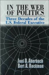 book In the Web of Politics: Three Decades of the U.S. Federal Executive