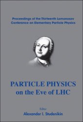 book Particle Physics on the Eve of LHC: Proceedings of the Thirteenth Lomonosov Conference on Elementary Particle Physics