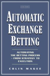 book Automatic Exchange Betting: Automating The Betting Process From Strategy to Execution