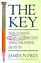 book The Key: How to Write Damn Good Fiction Using the Power of Myth