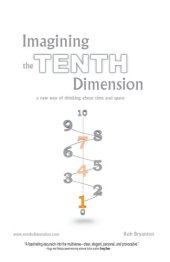 book Imagining the Tenth Dimension: A New Way of Thinking About Time and Space