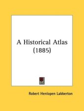 book A Historical Atlas (1885)